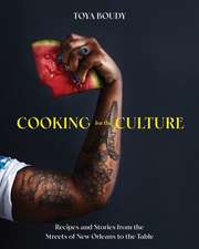 Cooking for the Culture – Recipes and Stories from the New Orleans Streets to the Table