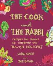 The Cook and the Rabbi – Recipes and Stories to Celebrate the Jewish Holidays