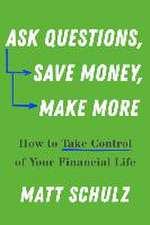 Ask Questions, Save Money, Make More – How to Take Control of Your Financial Life