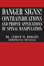 Danger Signs! Contraindications and Proper Applications of Spinal Manipulation