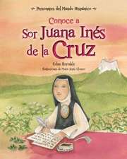 Conoce a Sor Juana Ines de la Cruz / Get to Know Sor Juana Ines de la Cruz (Spanish Edition)