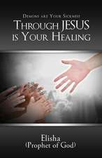 Demons Are Your Sickness Through Jesus Is Your Healing