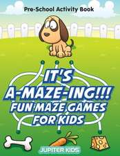 It's A-MAZE-ING!!! Fun Maze Games For Kids