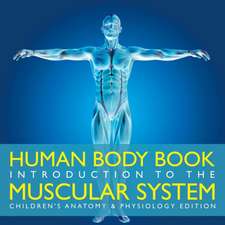 Human Body Book | Introduction to the Muscular System | Children's Anatomy & Physiology Edition