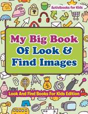 My Big Book Of Look & Find Images - Look And Find Books For Kids Edition