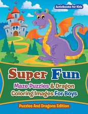 Super Fun Maze Puzzles & Dragon Coloring Images For Boys