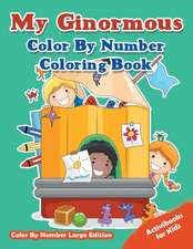 My Ginormous Color By Number Coloring Book - Color By Number Large Edition