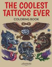 The Coolest Tattoos Ever Coloring Book