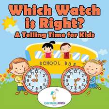 Which Watch Is Right?- A Telling Time Book for Kids