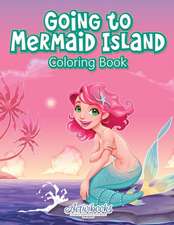 Going to Mermaid Island Coloring Book