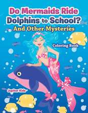 Do Mermaids Ride Dolphins to School? And Other Mysteries Coloring Book