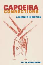 Capoeira Connections : A Memoir in Motion