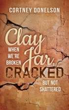 Clay Jar, Cracked: When We Are Broken But Not Shattered