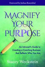 Magnify Your Purpose: An Introvert's Guide to Creating a Coaching Business That Reflects Who You Are