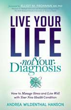 Live Your Life Not Your Diagnosis