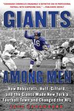 Giants Among Men: How Robustelli, Huff, Gifford, and the Giants Made New York a Football Town and Changed the NFL