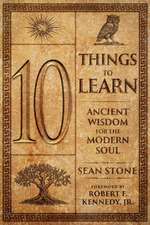 10 Things to Learn: Ancient Wisdom for the Modern Soul