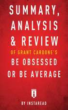 Summary, Analysis & Review of Grant Cardone's Be Obsessed or Be Average by Instaread