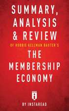 Summary, Analysis & Review of Robbie Kellman Baxter's The Membership Economy by Instaread