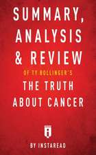 Summary, Analysis & Review of Ty Bollinger's The Truth About Cancer by Instaread