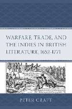 Craft, P: Warfare, Trade, and the Indies in British Literatu