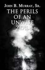 The Perils of an Unwise Zeal