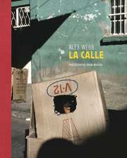 Alex Webb: La Calle (Signed Edition): Photographs from Mexico