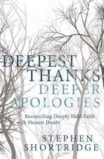 Deepest Thanks, Deeper Apologies: Reconciling Deeply Held Faith with Honest Doubt