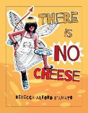 There Is No Cheese