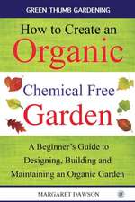 How to Create an Organic Chemical Free Garden