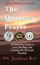 The Quantum Prayer: An Inspiring Guide to Love, Healing, and Creating the Best Life Possible