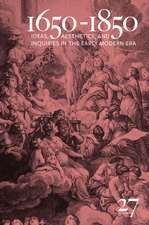 1650-1850: Ideas, Aesthetics, and Inquiries in the Early Modern Era (Volume 27)