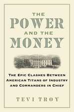 The Power and the Money: The Epic Clashes Between American Titans of Industry and Commanders in Chief