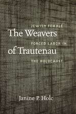 The Weavers of Trautenau: Jewish Female Forced Labor in the Holocaust