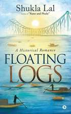 Floating Logs: A Historical Romance Author of "Rano and Phulo"