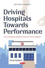 Driving Hospitals Towards Performance: Practical Managerial Guidance to Reach the