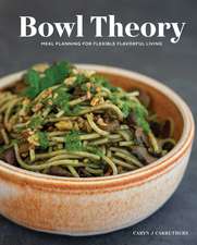 Bowl Theory: Meal Planning for Flexible Flavorful Living