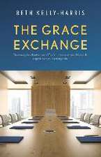 The Grace Exchange: Optimizing the infrastructure of God's currencies to rebuild your life, regardless of your starting point