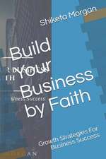 Build Your Business by Faith: Growth Strategies for Business Success