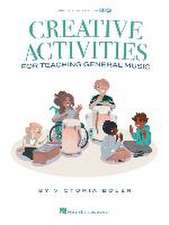 Creative Activities for Teaching General Music: Book by Victoria Boler with Video and Audio Included