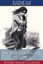 The Wandering Jew, Volume 3 (Esprios Classics)