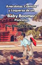 Anécdotas, Cuentos y Loqueras de un Baby Boomers Ponceño