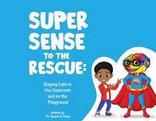 Super Sense to the Rescue: Staying Calm in the Classroom and on the Playground Volume 1