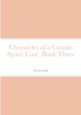 Chronicles of a Cosmic Space Case Book Three