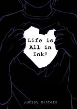 Life is All in Ink!