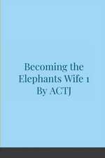 Becoming the Elephants Wife 1