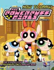 How to Draw Powerpuff Girls: The Step-By-Step Powerpuff Girls Drawing Book