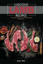 Luscious Lamb Recipes: A Complete Cookbook of Baaaaaaaaaaaaa-Riffic Dishes!