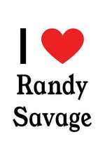 I Love Randy Savage: Randy Savage Designer Notebook