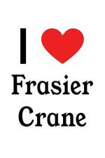 I Love Frasier Crane: Frasier Crane Designer Notebook